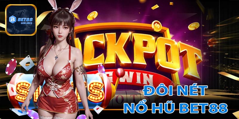 Giới thiệu đôi nét về nổ hũ bet88