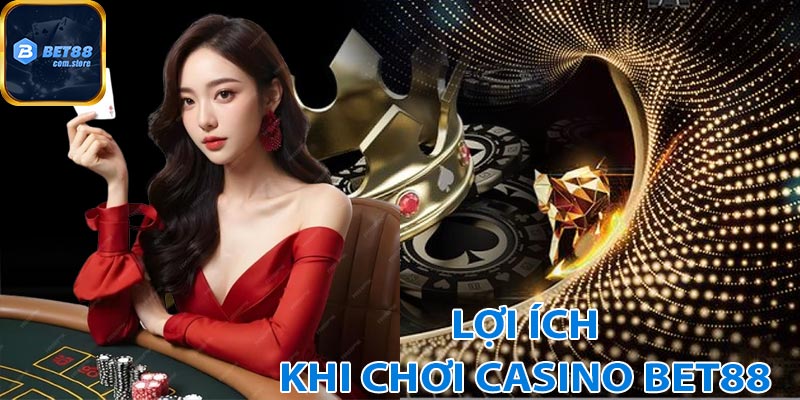 Lợi ích khi tham gia Casino Bet88