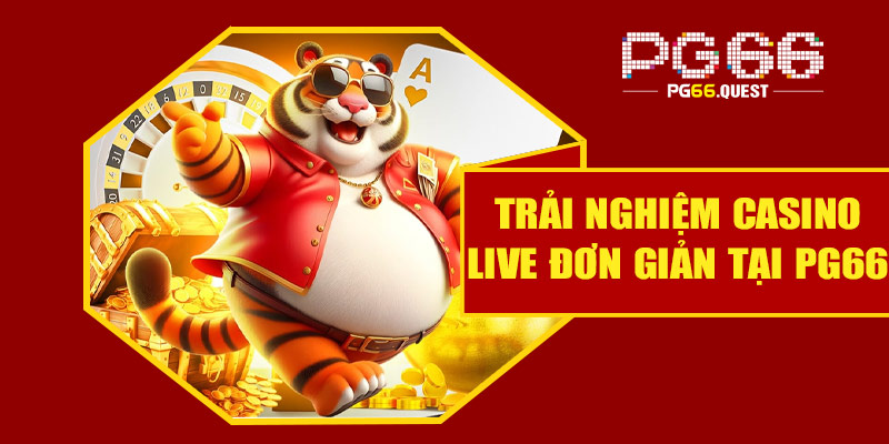 Trải nghiệm Casino Live đơn giản tại PG66
